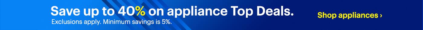 Save up to 40% on appliance Top Deals. Exclusions apply. Minimum savings is 5%. Shop appliances.