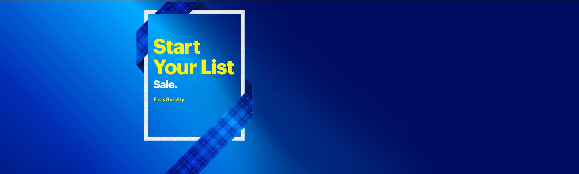 Start your list sale. Ends Sunday.
