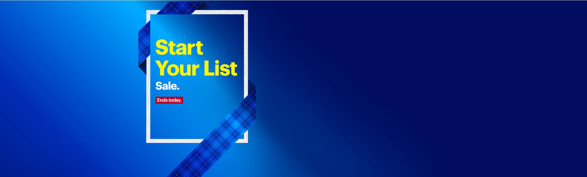 Start your list sale. Ends today.