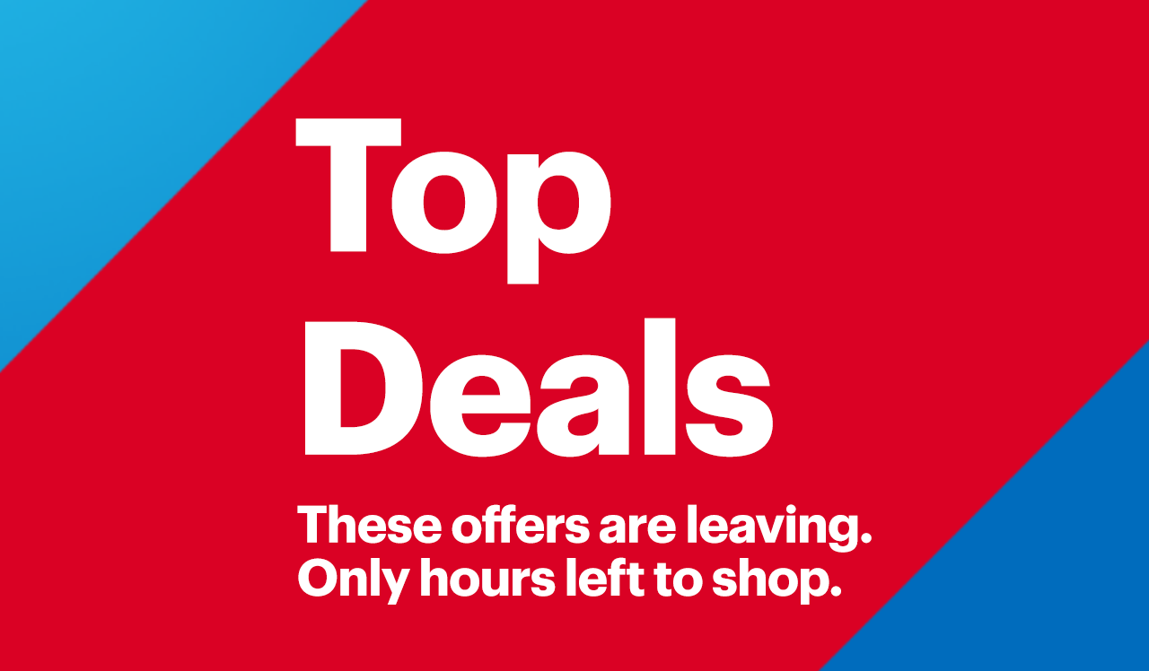 Top deals. These offers are leaving. Only hours left to shop.