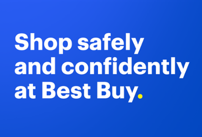 Shop safely and confidently at Best Buy.