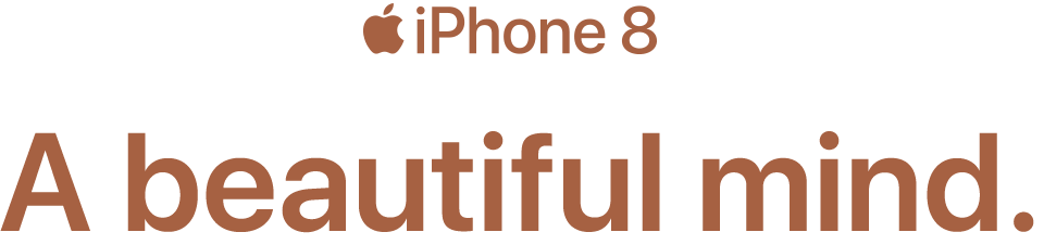 iPhone 8, A beautiful mind.