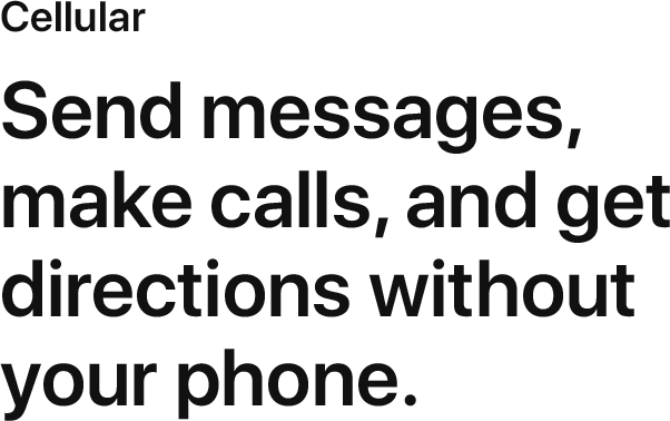 Send messages, make calls, and get directions without your phone.