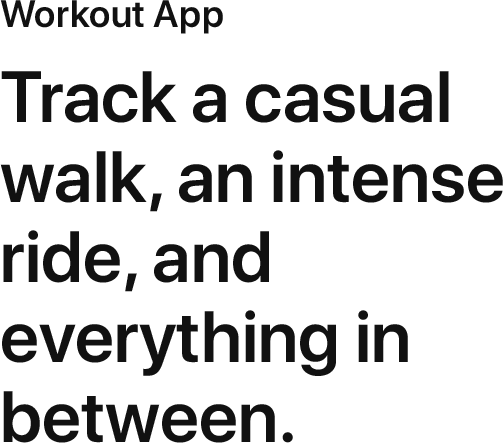 Track a casual walk, an intense ride, and everything in between.
