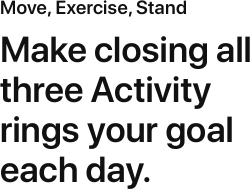 Make closing all three Activity rings your goal each day.