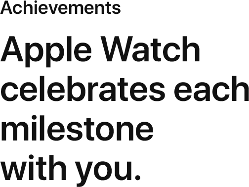 Apple Watch celebrates each milestone with you.