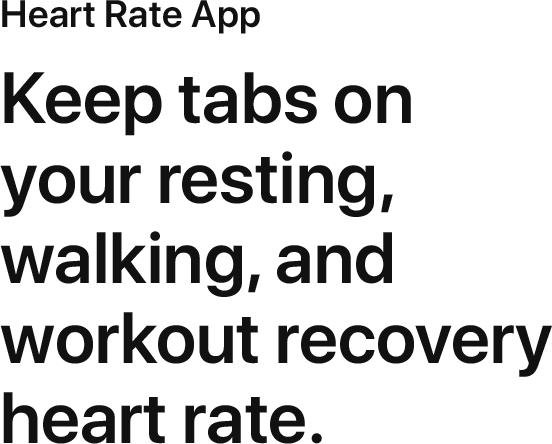 Keep tabs on your resting, walking, and workout recovery heart rate.
