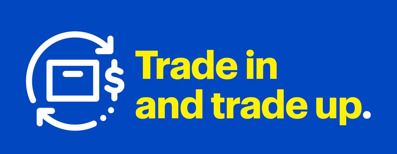Trade in and trade up.