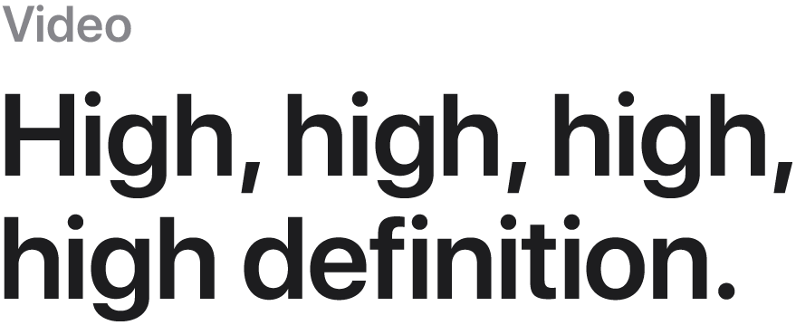 Video. High, high, high, high definition.