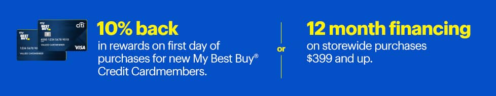 10 percent back in rewards on first day of purchases for new My Best Buy Credit Cardmembers or 12 month financing on storewide purchases $399 and up.