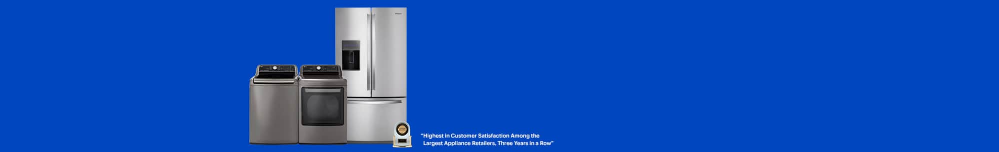 Washer, dryer, refrigerator, Highest in Customer Satisfaction Among the Largest Appliance Retailers, Three Years in a Row