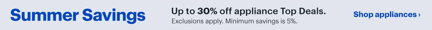 Summer savings. Up to 30% off appliance top deals. Exclusions apply. Minimum savings is 5%. Shop appliances.
