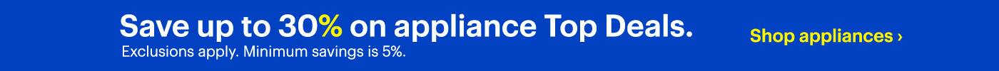 Save up to 30% on appliance Top Deals. Exclusions apply. Minimum savings is 5%. Shop appliances.