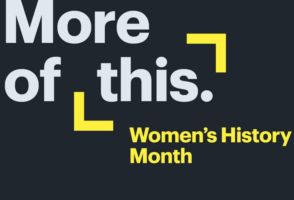 More of this. Women’s History Month.