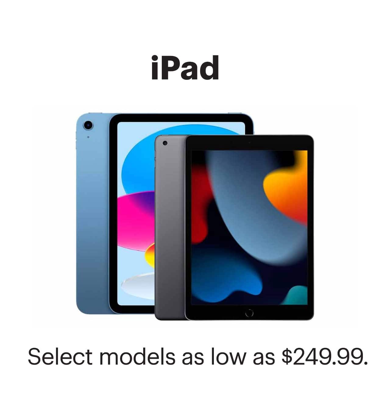 iPad. Select models as low as $249.99.