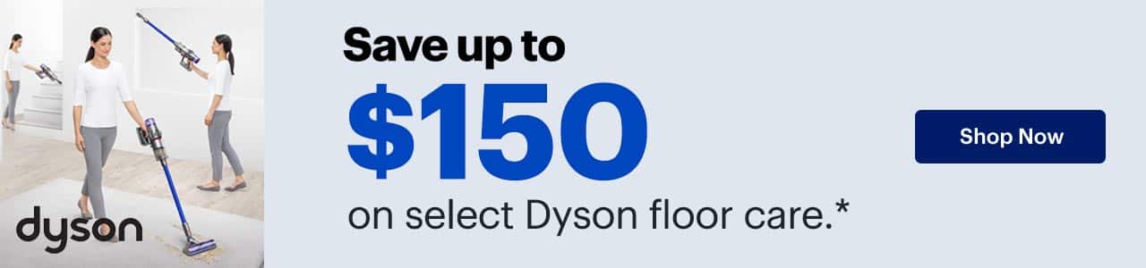 Save up to $150 on select Dyson floor care. Shop now. Reference disclaimer.