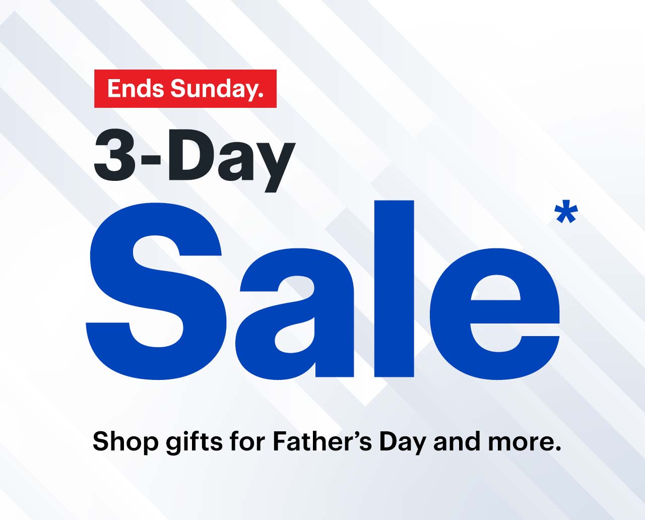 3-Day Sale. Shop gifts for Father's Day and more. Ends Sunday. Reference disclaimer.