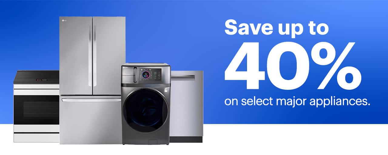 Save up to 40% on select major appliances.