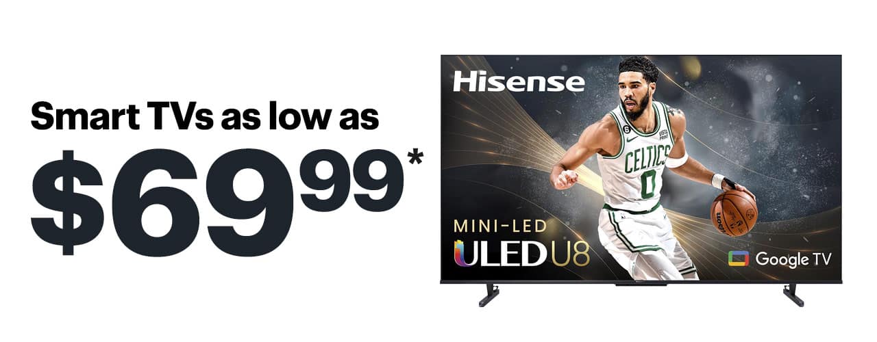 Smart TVs as low as $69.99. Shop Now. Reference disclaimer.