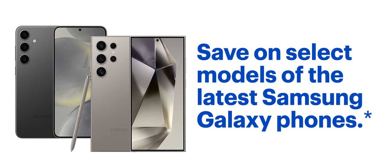 Save on select models of the latest Samsung Galaxy phones. Shop now. Reference disclaimer.