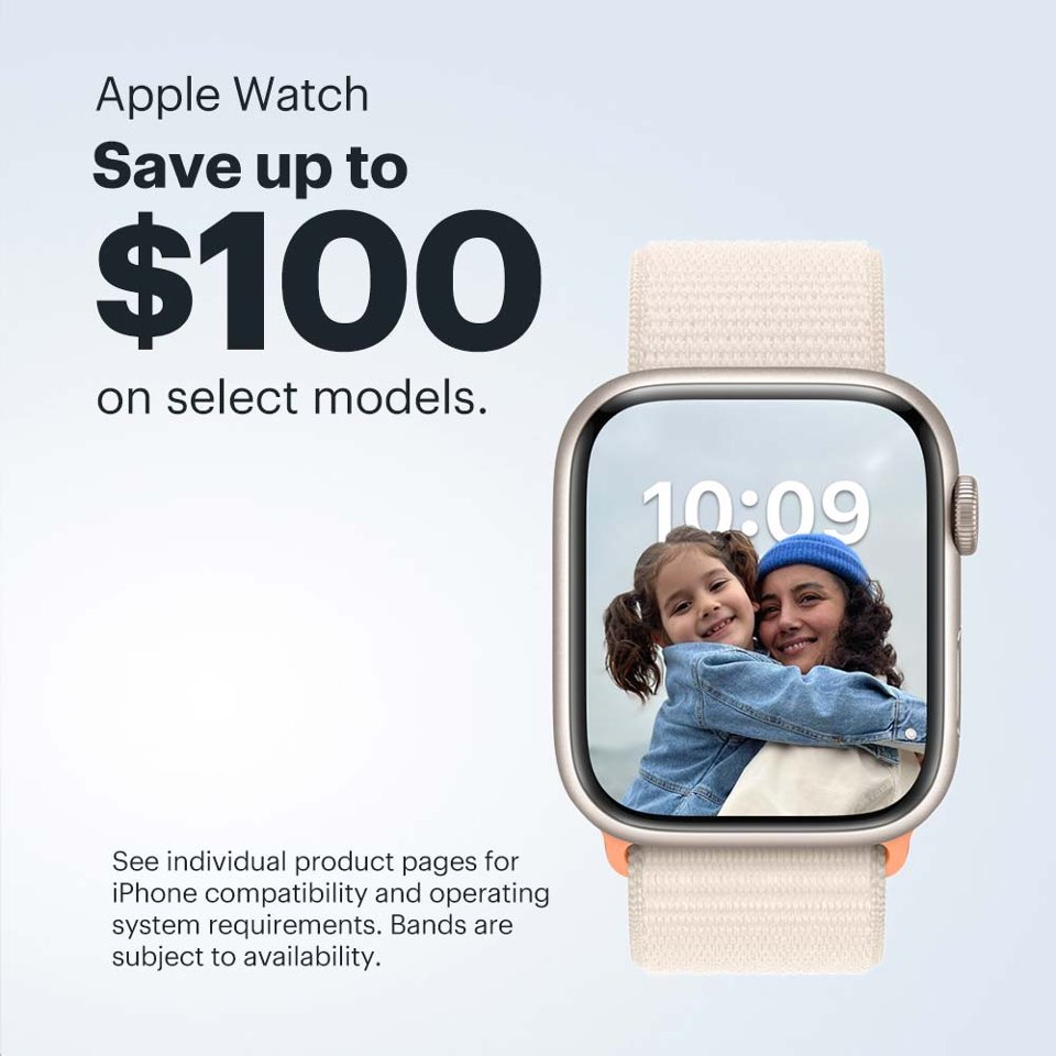 Apple Watch. Save up to $100 on select models. See individual product pages for iPhone compatibility and operating system requirements. Bands are subject to availability.