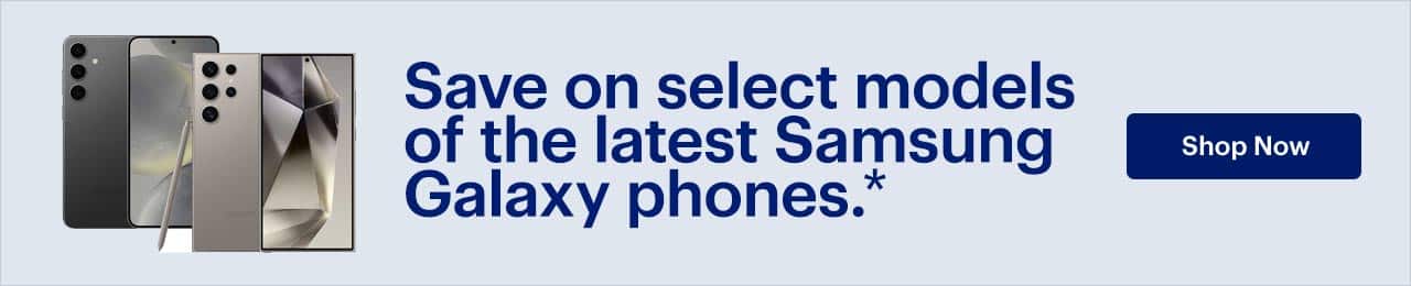 Save on select models of the latest Samsung Galaxy phones. Shop now. Reference disclaimer.