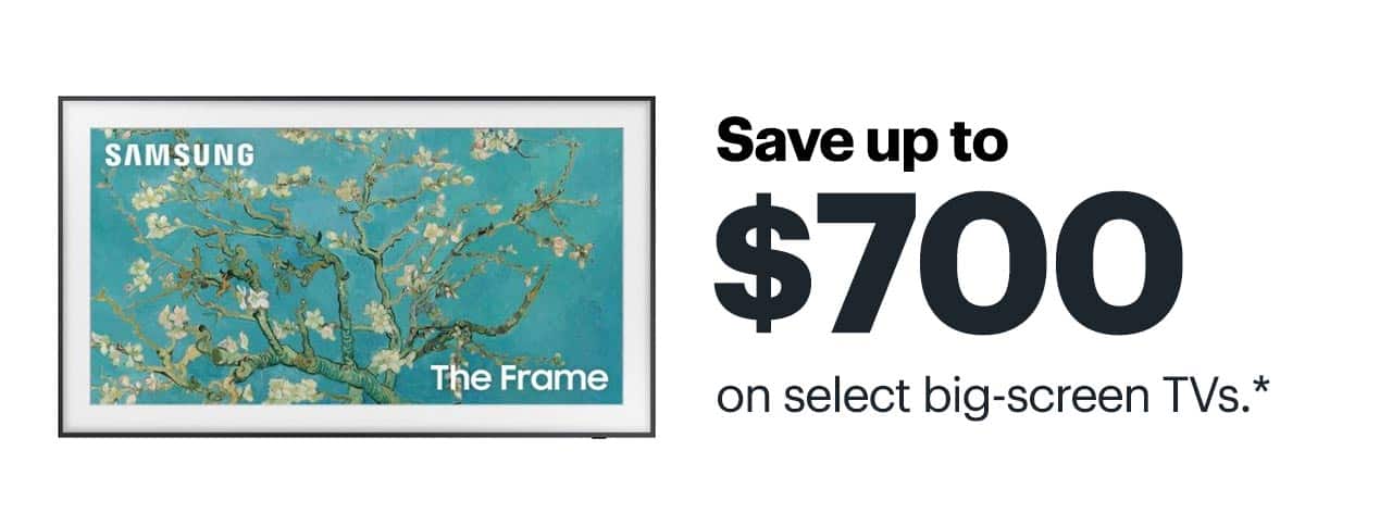 Save up to $700 on select big-screen TVs. Shop now. Reference disclaimer.