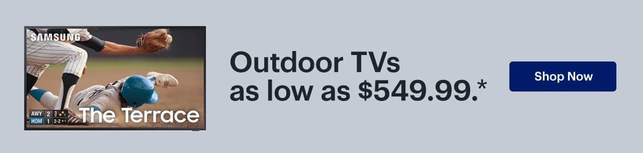 Outdoor TVs as low as $549.99. Shop Now. Reference disclaimer.