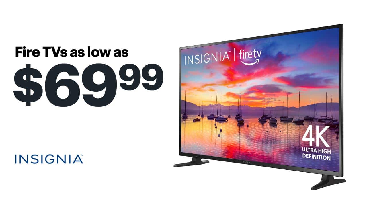 Fire TVs as low as $69.99. 