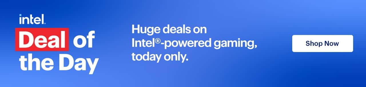 Deal of the Day. Huge deals on Intel-powered gaming, today only.