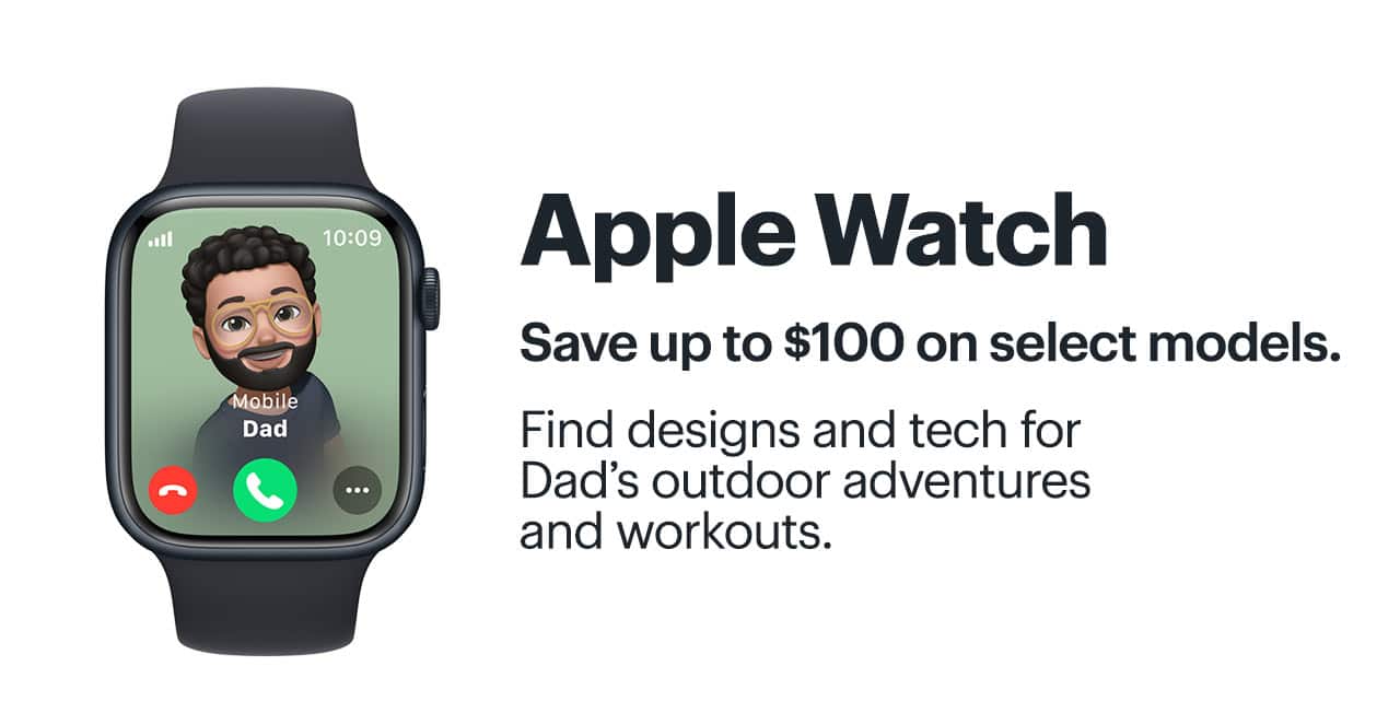 Apple Watch. Save up to $100 on select models. Find designs and tech for Dad's outdoor adventures and workouts.