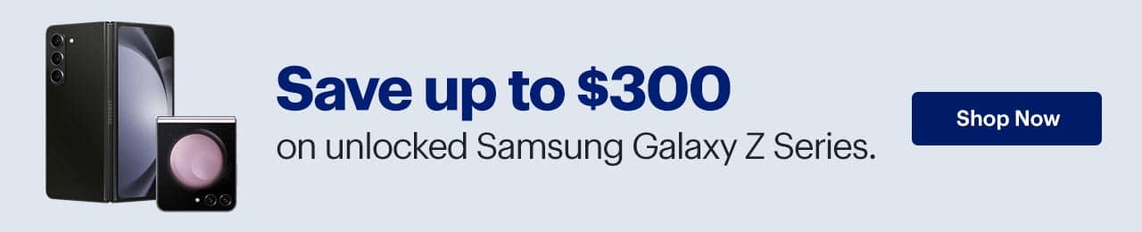 Save up to $300 on unlocked Samsung Galaxy Z Series. Shop Now.