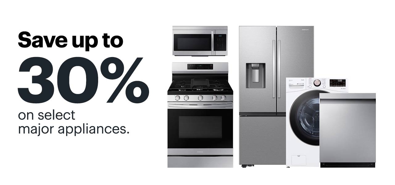 Save up to 30% on select major appliances. 