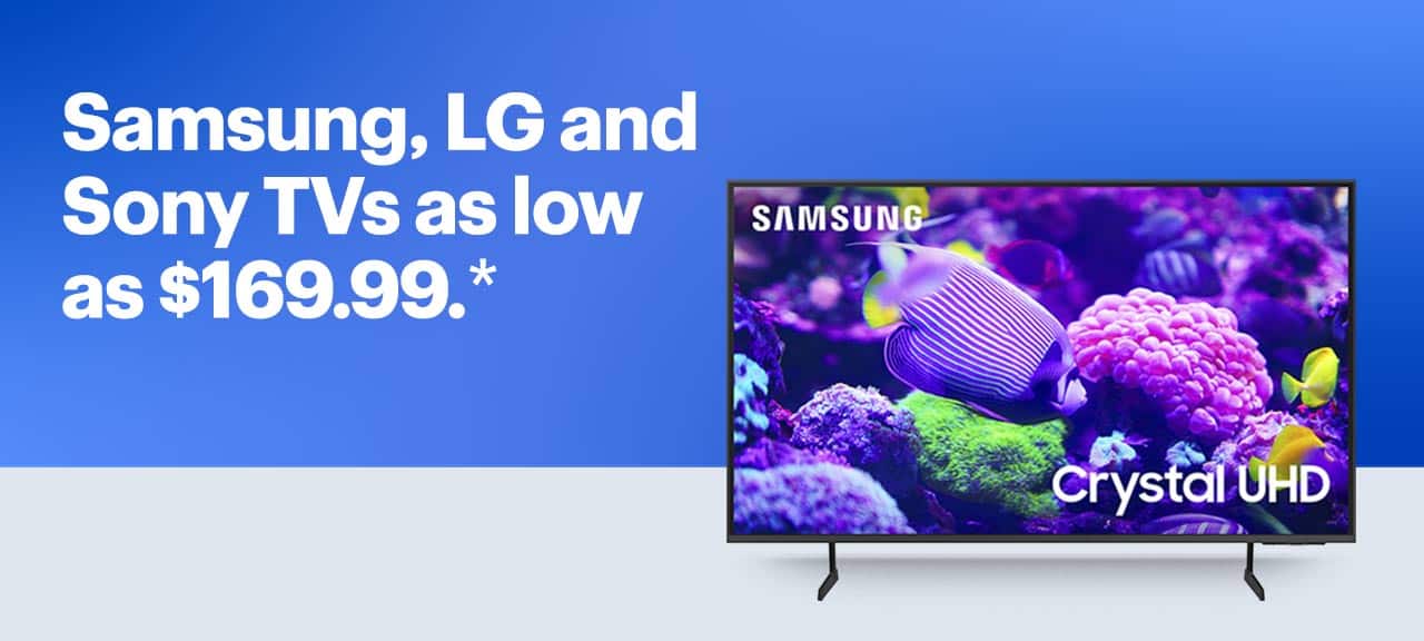 Samsung, LG and Sony TVs as low as $169.99. Reference disclaimer.