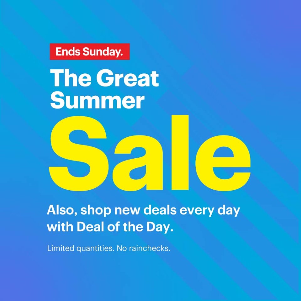 The Great Summer Sale. Also, shop new deals every day with Deal of the Day. Ends Sunday. Limited quantities. No rainchecks. 
