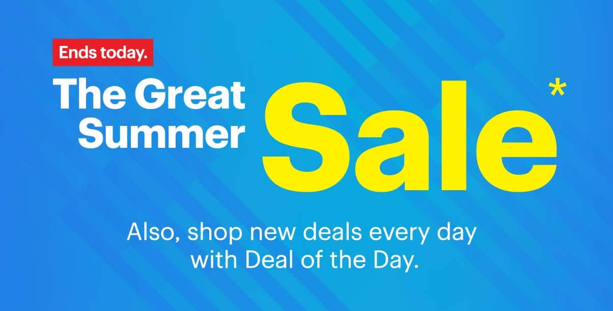 The Great Summer Sale. Also, shop new deals every day with Deal of the Day. Ends today. Reference disclaimer.