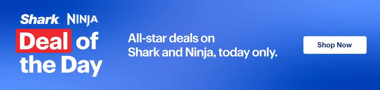 Deal of the day. All-star deals on Shark and Ninja, today only.