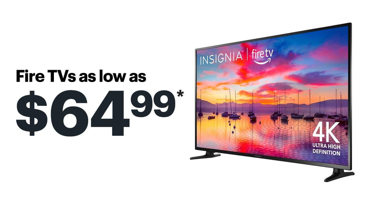 Fire TVs as low as $64.99. Reference disclaimer.
