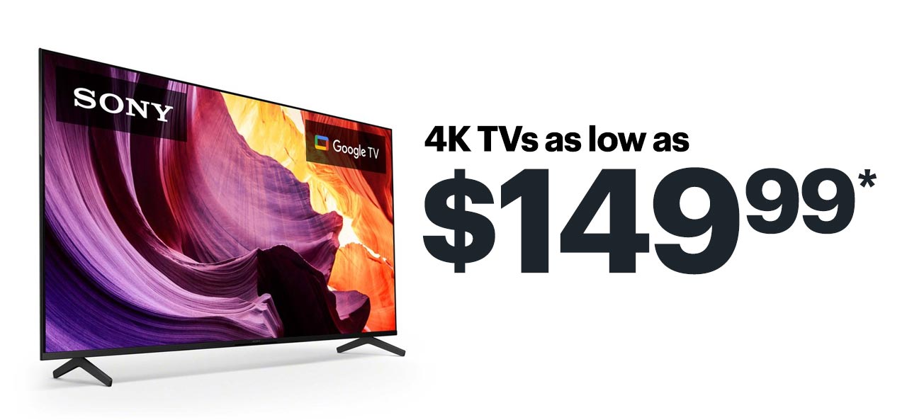 4K TVs as low as $149.99. Shop now. Reference disclaimer.