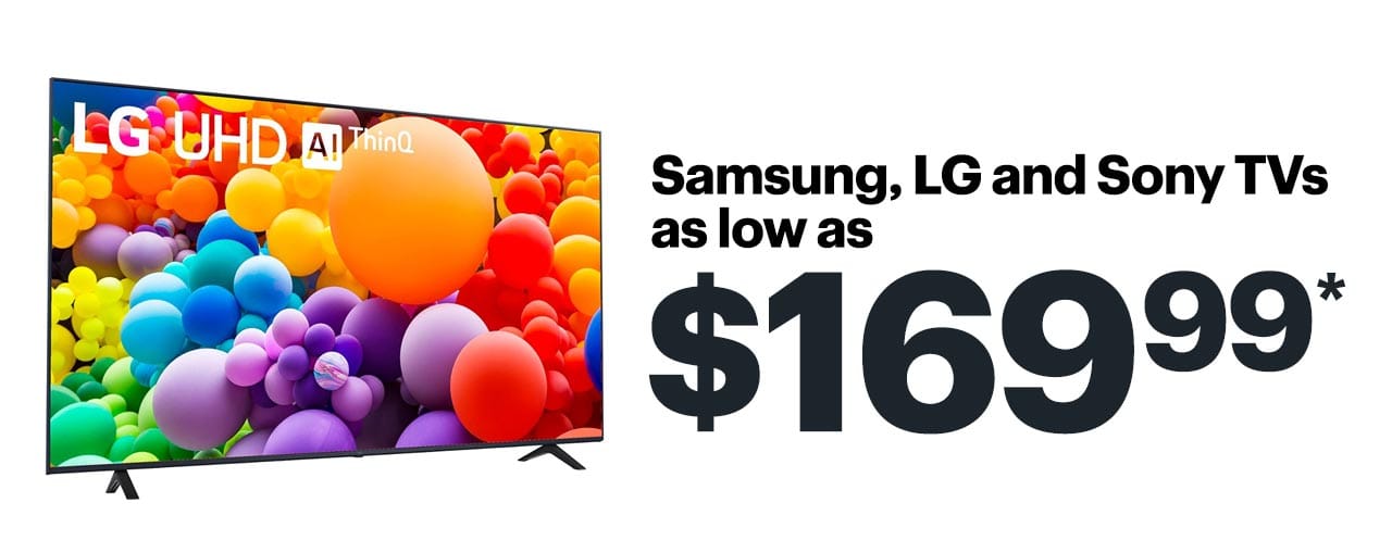 Samsung, LG and Sony TVs as low as $169.99. Shop now. Reference disclaimer.