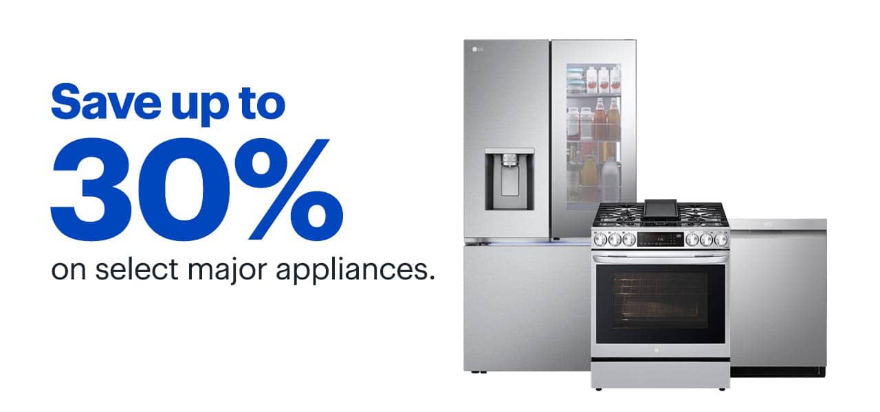Save up to 30% on select major appliances. 