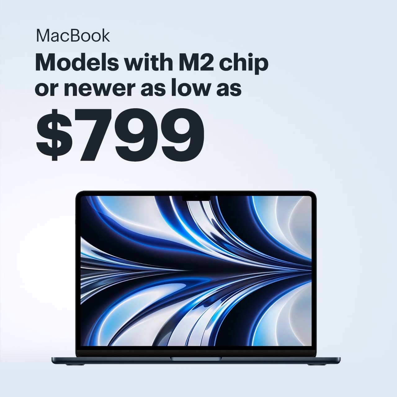 MacBook. Models with M2 chip or newer as low as $799. 