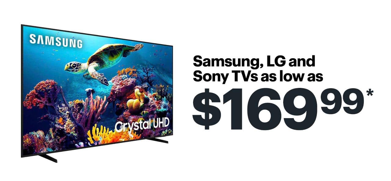 Samsung, LG and Sony TVs as low as $169.99. Reference disclaimer.
