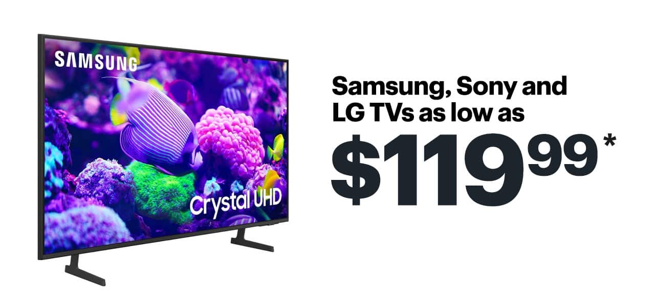 Samsung, Sony and LG TVs as low as $119.99. Shop now. Reference disclaimer.