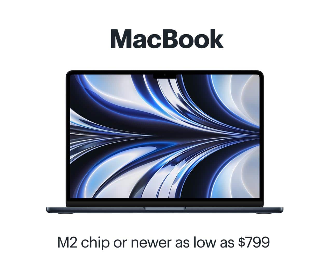 MacBook. M2 chip or newer as low as $799