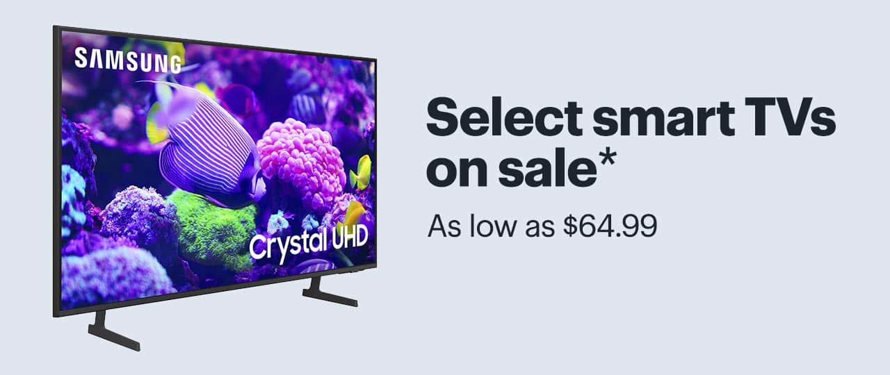 Select smart TVs on sale, as low as $64.99. Reference disclaimer