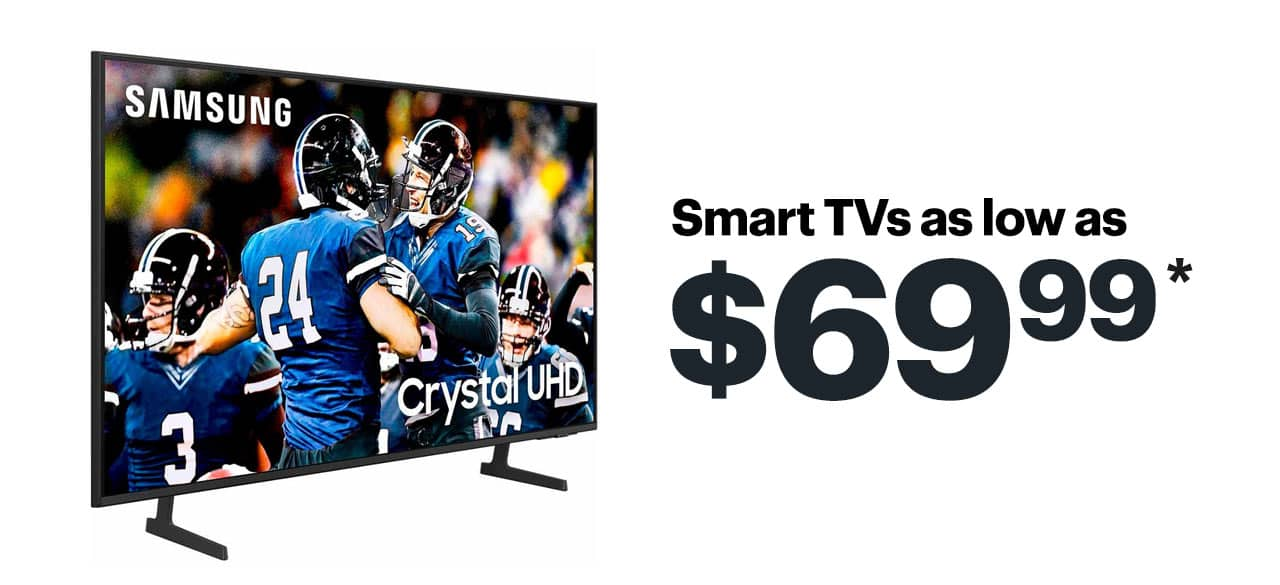 Smart TVs as low as $69.99. Shop now. Reference disclaimer. 