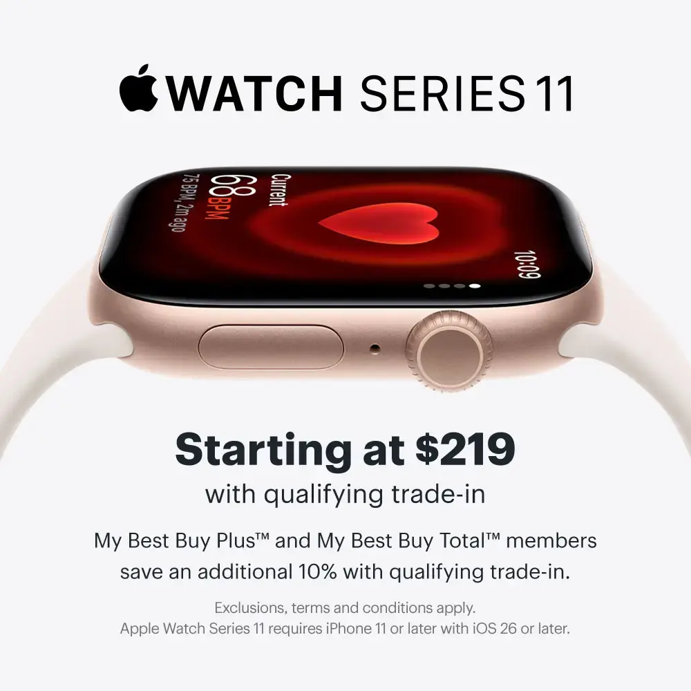 Apple Watch Series 11, Smartwatch, Starting at $219 with qualifying trade-in, My Best Buy Plus™ and My Best Buy Total™ members save an additional 10% with qualifying trade-in, Shop now, Exclusions, terms and conditions apply. Apple Watch Series 11 requires iPhone 11 or later with iOS 26 or later.
