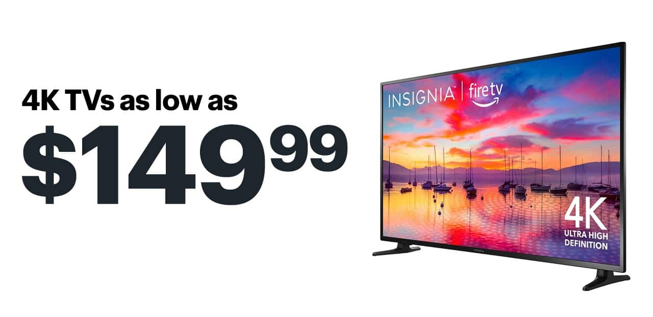 4K TVs as low as $149.99. 