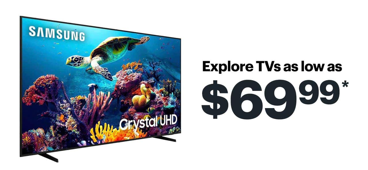 Explore TVs as low as $69.99. Shop now. Reference disclaimer.